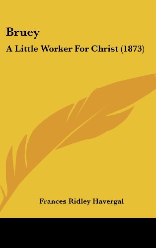 Cover for Frances Ridley Havergal · Bruey: a Little Worker for Christ (1873) (Hardcover Book) (2008)