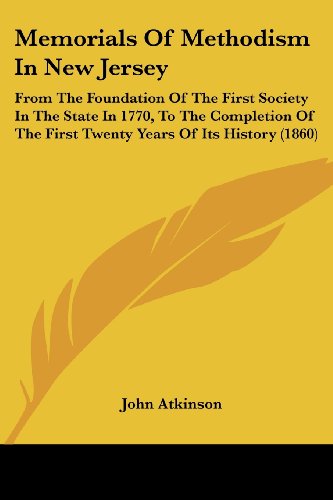 Cover for John Atkinson · Memorials of Methodism in New Jersey: from the Foundation of the First Society in the State in 1770, to the Completion of the First Twenty Years of Its History (1860) (Paperback Book) (2008)