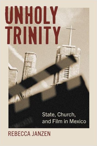 Cover for Rebecca Janzen · Unholy Trinity: State, Church, and Film in Mexico - SUNY series in Latin American Cinema (Paperback Book) (2022)
