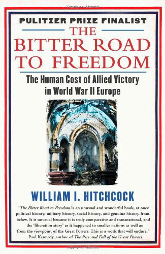 Cover for William I Hitchcock · The Bitter Road to Freedom: the Human Cost of Allied Victory in World War II Europe (Taschenbuch) (2009)