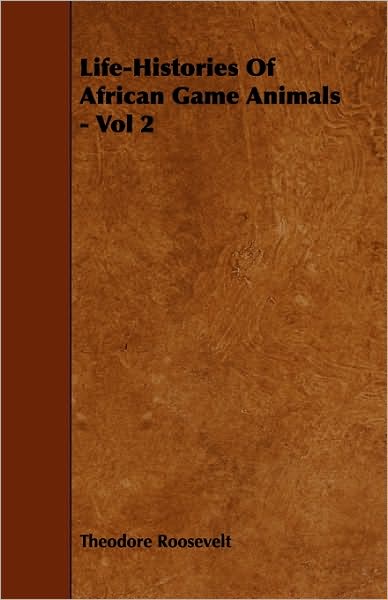 Cover for Roosevelt, Theodore, Iv · Life-histories of African Game Animals - Vol 2 (Paperback Bog) (2009)