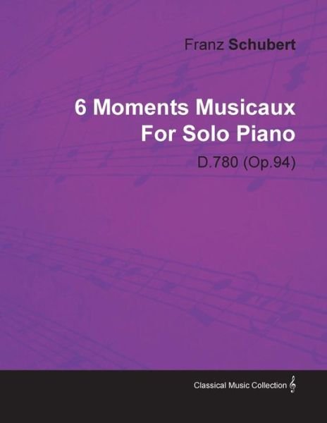 Cover for Franz Schubert · 6 Moments Musicaux by Franz Schubert for Solo Piano D.780 (Op.94) (Taschenbuch) (2010)
