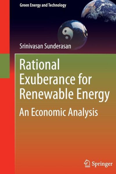 Cover for Srinivasan Sunderasan · Rational Exuberance for Renewable Energy: An Economic Analysis - Green Energy and Technology (Paperback Book) [2011 edition] (2014)