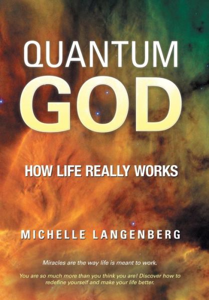 Michelle Langenberg · Quantum God: How Life Really Works (Hardcover Book) (2013)