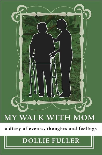 Cover for Dollie Fuller · My Walk with Mom: a Diary of Events, Thoughts and Feelings (Paperback Book) (2011)