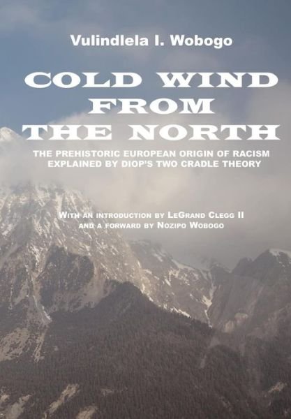 Cover for Vulindlela I Wobogo · Cold Wind from the North: the Pre-historic European Origin of Racism, Explained by Diop's Two Cradle Theory (Taschenbuch) (2011)
