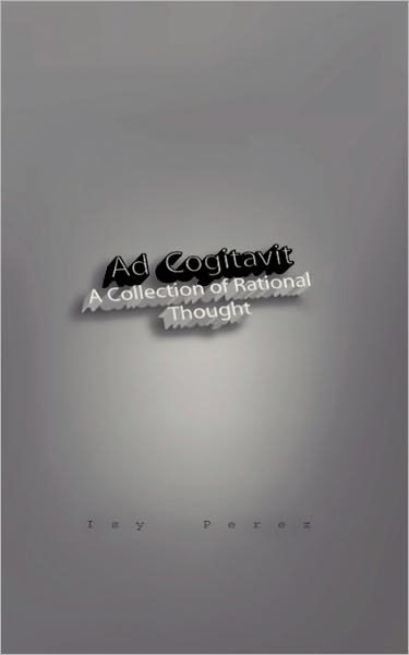 Cover for Isy Perez · Ad Cogitavit: a Collection of Rational Thought (Paperback Book) (2011)