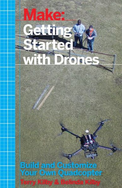 Getting Started with Drones - Terry Kilby - Books - O'Reilly Media - 9781457183300 - November 24, 2015