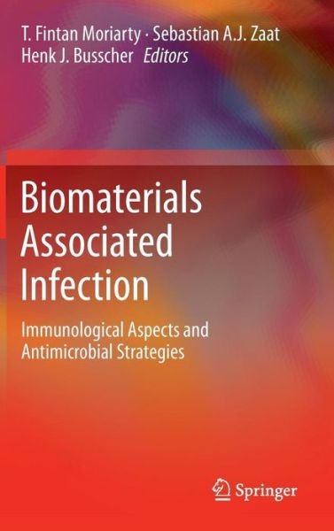 Cover for T Fintan Moriarty · Biomaterials Associated Infection: Immunological Aspects and Antimicrobial Strategies (Hardcover Book) (2012)