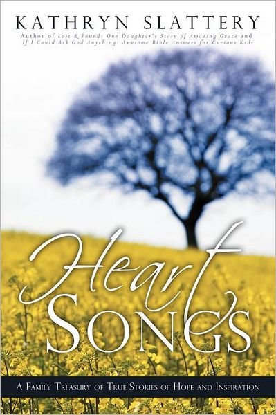 Cover for Kathryn Slattery · Heart Songs: a Family Treasury of True Stories of Hope and Inspiration (Paperback Bog) (2011)