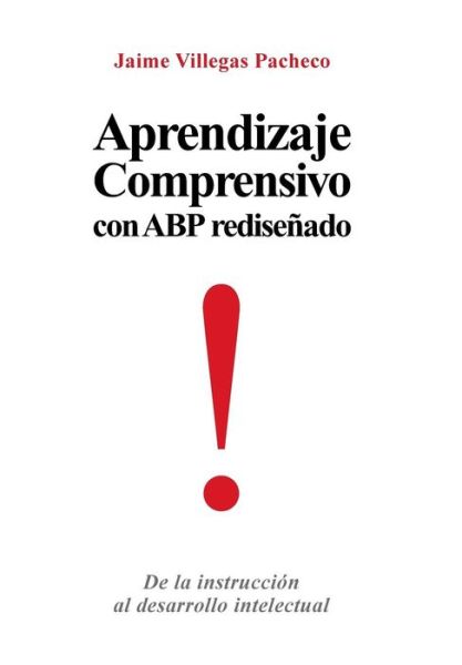 Cover for Jaime Villegas Pacheco · Aprendizaje Comprensivo Con Abp Redisenado: De La Instruccion Al Desarrollo Intelectual (Hardcover Book) (2013)