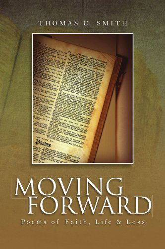 Cover for Thomas C Smith · Moving Forward: Poems of Faith, Life &amp; Loss (Paperback Book) (2011)
