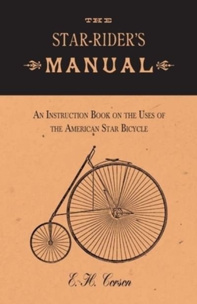 Cover for E H Corson · The Star-Rider's Manual - An Instruction Book on the Uses of the American Star Bicycle (Paperback Book) (2016)