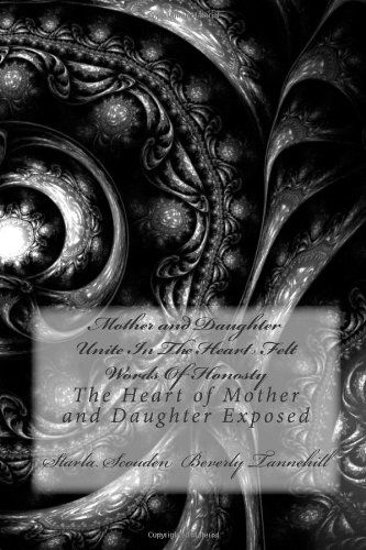 Mother and Daughter Unite in the Heart Felt Words of Honosty: the Heart of Mother and Daughter Exposed - Ms Beverly Jean Tannehill - Książki - CreateSpace Independent Publishing Platf - 9781475284300 - 30 kwietnia 2012