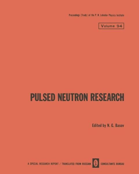 Pulsed Neutron Research / Impul'snye Neitronnye Issledovaniya /            H - The Lebedev Physics Institute Series - N G Basov - Livros - Springer-Verlag New York Inc. - 9781475763300 - 16 de janeiro de 2014