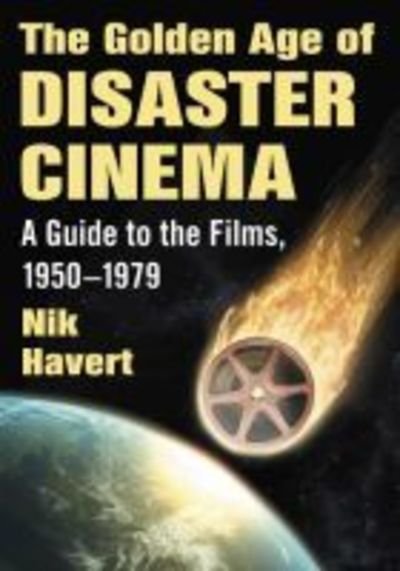 Cover for Nik Havert · The Golden Age of Disaster Cinema: A Guide to the Films, 1950–1979 (Paperback Bog) (2018)