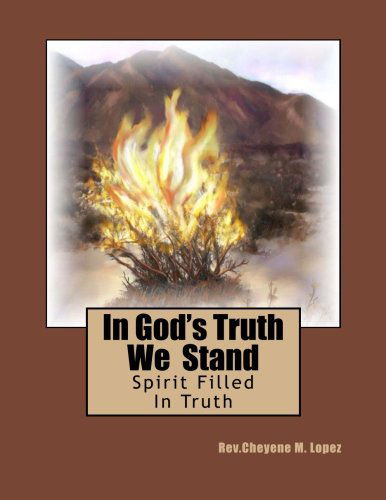 Rev. Cheyene M. Lopez · In God's Truth We  Stand: Spirit Filled in Truth (Paperback Book) [Lrg edition] (2012)