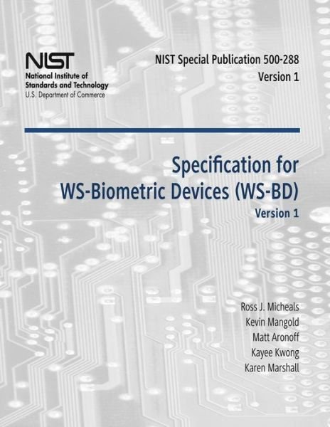 Cover for Karen Marshall · Specification for Ws-biometric Devices (Ws-bd) Version 1: Recommendations of the National Institute of Standards and Technology (Special Publication 500-288) (Paperback Book) (2012)