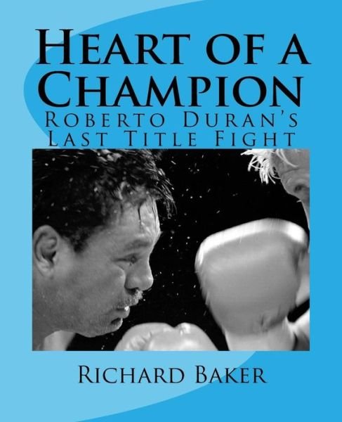 Cover for Richard Baker · Heart of a Champion: Roberto Duran's Last Title Fight (Paperback Book) (2013)