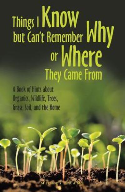 Cover for Mickey Frame · Things I Know but Can't Remember Why or Where They Came From (Paperback Book) (2019)