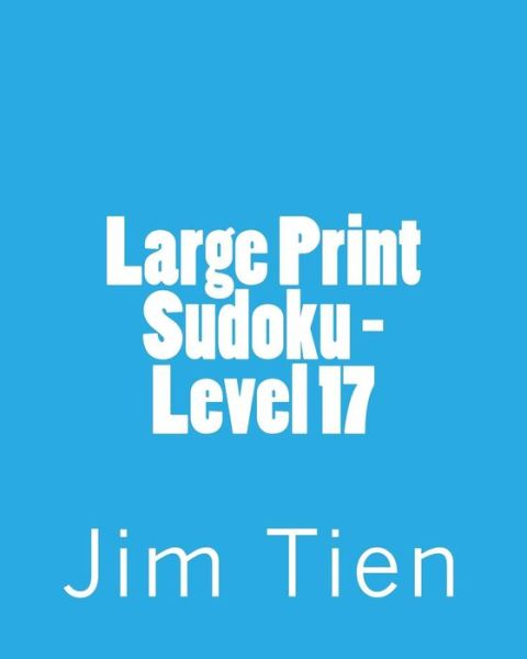 Cover for Jim Tien · Large Print Sudoku - Level 17: Fun, Large Print Sudoku Puzzles (Paperback Book) (2013)