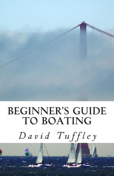 Beginner's Guide to Boating: a How to Guide - David Tuffley - Livros - Createspace - 9781482549300 - 14 de fevereiro de 2013