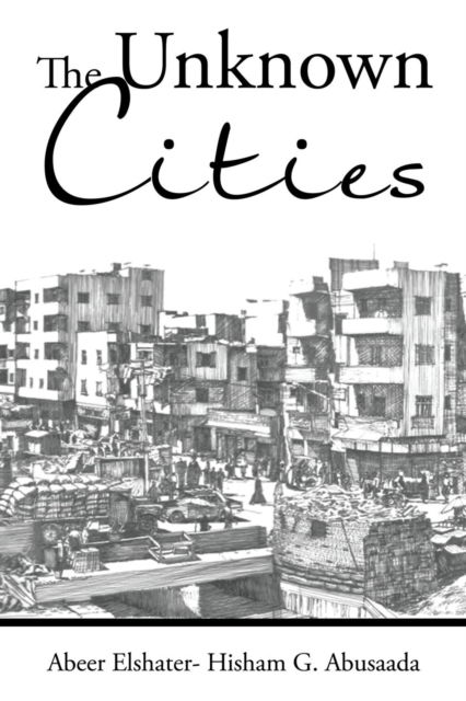 Cover for Abeer Elshater - Hisham G Abusaada · The Unknown Cities (Paperback Book) (2016)