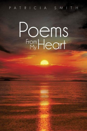 Poems from My Heart - Patricia Smith - Books - XLIBRIS - 9781483609300 - March 21, 2013