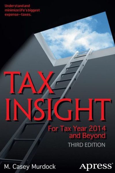 Tax Insight: For Tax Year 2014 and Beyond - M. Casey Murdock - Books - APress - 9781484206300 - November 7, 2014