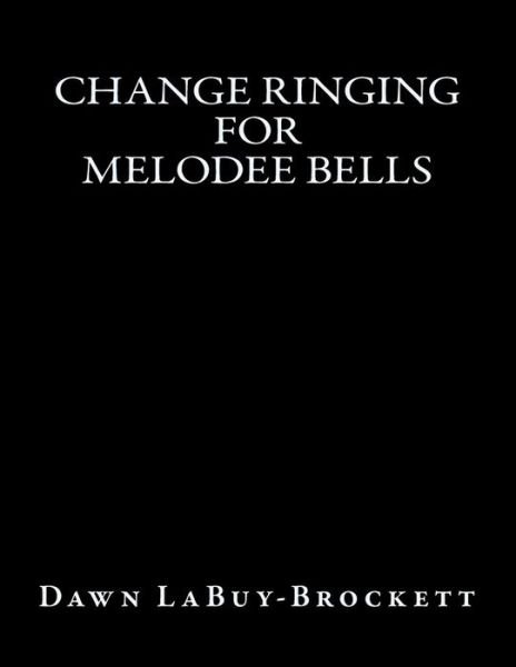 Cover for Dawn Labuy-brockett · Change Ringing for Melodee Bells (Paperback Book) (2013)