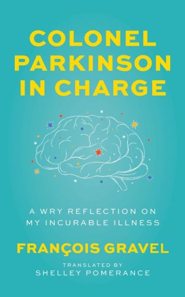 Franois Gravel · Colonel Parkinson in Charge: A Wry Reflection on My Incurable Illness (Paperback Book) (2023)