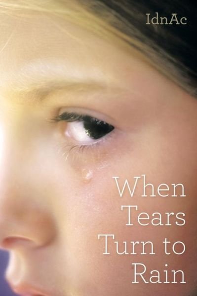Cover for Idnac · When Tears Turn to Rain (Pocketbok) (2015)