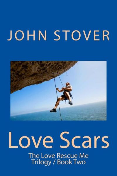 Cover for John Stover · Love Scars: the Love Rescue Me Trilogy / Book Two (Paperback Book) [One edition] (2013)