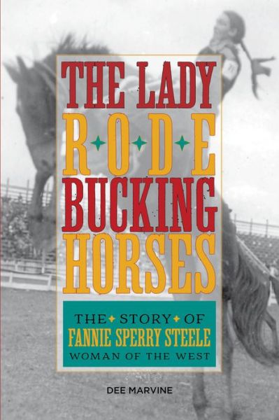 Cover for Dee Marvine · Lady Rode Bucking Horses: The Story of Fannie Sperry Steele, Woman of the West (Paperback Book) (2015)