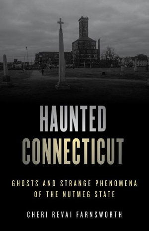 Cover for Cheri Farnsworth · Haunted Connecticut: Ghosts and Strange Phenomena of the Constitution State - Haunted Series (Paperback Book) [Second edition] (2021)