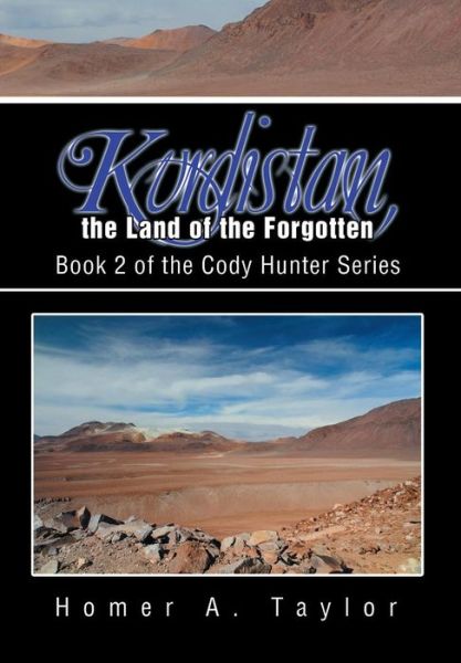 Cover for Homer a Taylor · Kurdistan, the Land of the Forgotten: Book 2 of the Cody Hunter Series (Hardcover Book) (2014)