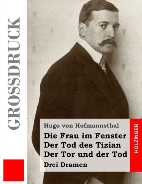 Cover for Hugo von Hofmannsthal · Die Frau im Fenster / Der Tod des Tizian / Der Tor und der Tod (Grossdruck) (Taschenbuch) (2013)