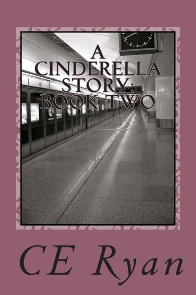 A Cinderella Story: Book Two: when Midnight Strikes - Ce Ryan - Bøker - Createspace - 9781496186300 - 7. mars 2014