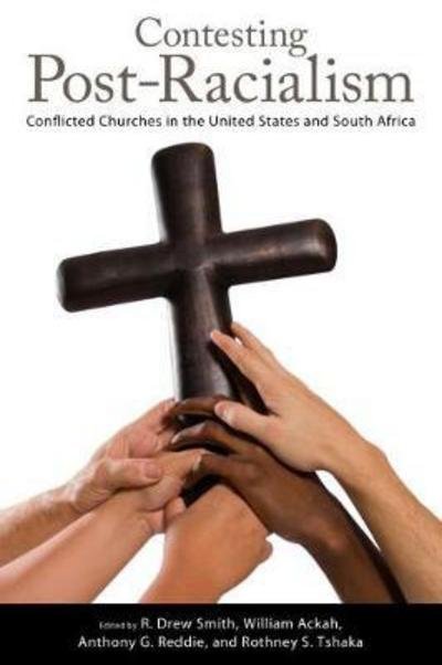 Contesting Post-Racialism: Conflicted Churches in the United States and South Africa - R  Drew Smith - Livros - University Press of Mississippi - 9781496818300 - 3 de julho de 2018
