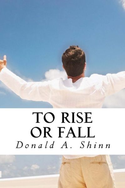 Cover for Donald a Shinn · To Rise or Fall (Paperback Book) (2016)