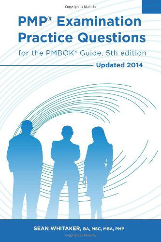 Cover for Sean Whitaker · Pmp Examination Practice Questions for the Pmbok Guide, 5th Edition: Updated 2014 (Paperback Book) (2014)