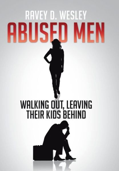 Cover for Ravey D. Wesley · Abused men Walking Out, Leaving Their Kids Behind (Hardcover Book) (2014)