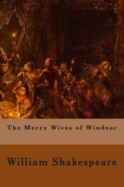 The Merry Wives of Windsor - William Shakespeare - Books - Createspace - 9781500487300 - July 14, 2014