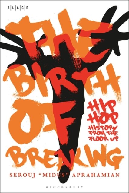 Cover for Aprahamian, Dr. Serouj &quot;Midus&quot; (University of Illinois, Urbana-Champaign, USA) · The Birth of Breaking: Hip-Hop History from the Floor Up - Black Literary and Cultural Expressions (Paperback Bog) (2023)