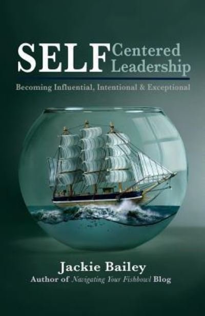 Cover for Jackie Bailey · Self Centered Leadership: Becoming Influential, Intentional and Exceptional (Paperback Bog) (2014)