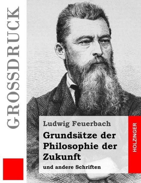 Cover for Ludwig Feuerbach · Grundsatze Der Philosophie Der Zukunft (Grossdruck): Und Andere Schriften (Paperback Book) (2014)