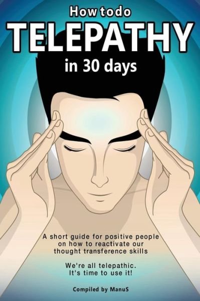 Cover for Manu S · How to Do Telepathy in 30 Days. a Short Guide for Positive People on How to Reactivate Our Thought Transference Skills.: We're All Telepathic. It's Ti (Paperback Book) (2015)