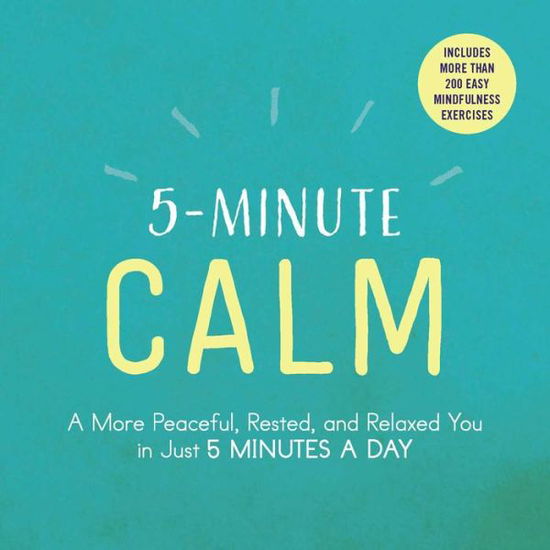 5-Minute Calm: A More Peaceful, Rested, and Relaxed You in Just 5 Minutes a Day - 5-Minute - Adams Media - Kirjat - Adams Media Corporation - 9781507206300 - torstai 25. tammikuuta 2018