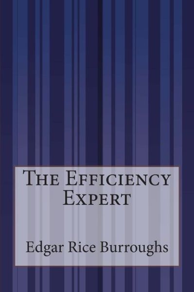 The Efficiency Expert - Edgar Rice Burroughs - Kirjat - Createspace - 9781507587300 - tiistai 27. tammikuuta 2015