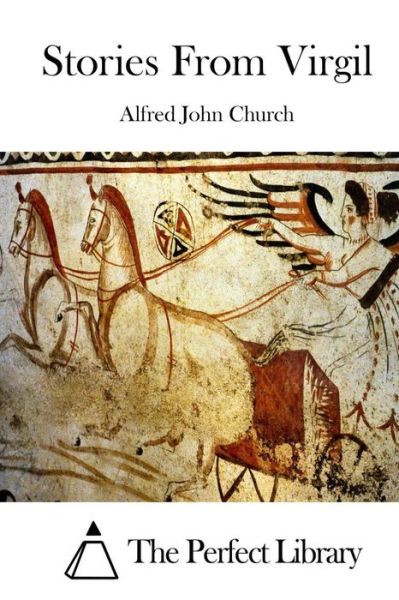 Stories from Virgil - Alfred John Church - Kirjat - Createspace - 9781511463300 - torstai 26. maaliskuuta 2015